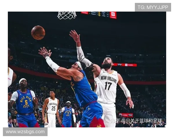 鹈鹕对战掘金精彩视频直播全程回顾与赛后分析